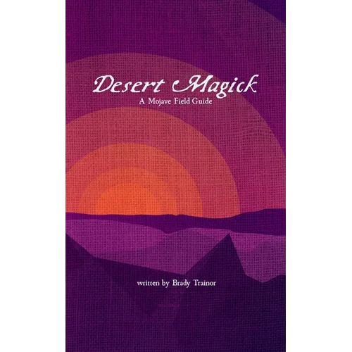 Desert Magick: A Mojave Field Guide