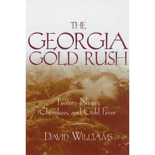 The Georgia Gold Rush: Twenty-Niners, Cherokees, and Gold Fever