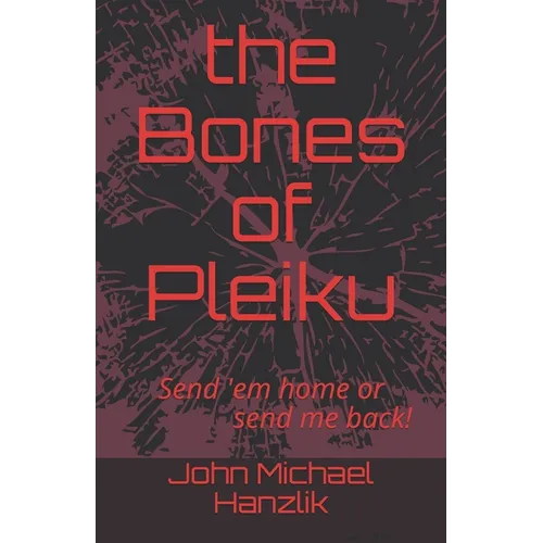 The Bones of Pleiku: Send 'em home or send me back