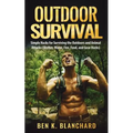 Outdoor Survival: Simple Hacks for Surviving the Outdoors and Animal Attacks (Shelter, Water, Fire, Food, and Gear Hacks)