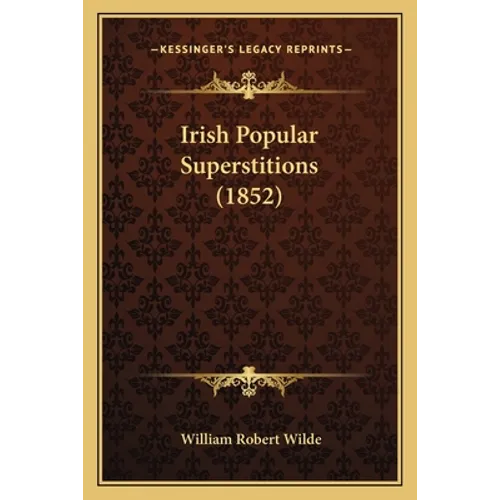 Irish Popular Superstitions (1852) - Paperback