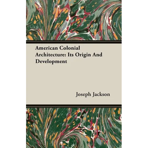 American Colonial Architecture: Its Origin And Development - Paperback