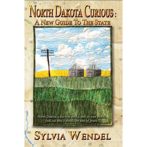 North Dakota Curious: A New Guide to the State