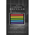 El Credo Secular: Respuestas a 5 Argumentos Contemporáneos - Paperback