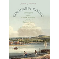 Columbia Rising: Civil Life on the Upper Hudson from the Revolution to the Age of Jackson