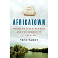 Africatown: America's Last Slave Ship and the Community It Created