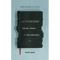 Authorized: The Use and Misuse of the King James Bible - Paperback