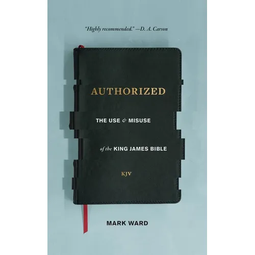 Authorized: The Use and Misuse of the King James Bible - Paperback