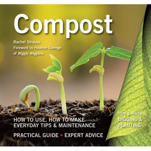 Compost: How to Use, How to Make, Everyday Tips - Paperback