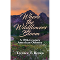 Where the Wildflowers Bloom: A 19th Century America Odyssey