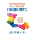 Practical Clinical Supervision for Psychotherapists: A Self and Relational Approach - Hardcover