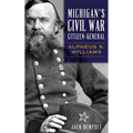 Michigan's Civil War Citizen-General: Alpheus S. Williams - Hardcover