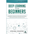 Deep Learning for Beginners: A comprehensive introduction of deep learning fundamentals for beginners to understanding frameworks, neural networks, - Paperback
