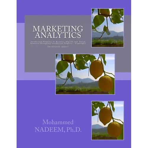 Marketing Analytics: Is Business, Digital, Marketing and Social Analytics, Disrupting Intellectual Property - Copyright? - Paperback
