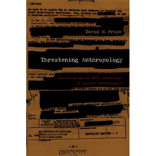 Threatening Anthropology: McCarthyism and the Fbi's Surveillance of Activist Anthropologists