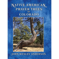 Native American Prayer Trees of Colorado - Hardcover