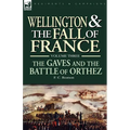 Wellington and the Fall of France Volume III: the Gaves and the Battle of Orthes