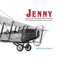 Jenny: The Airplane that Taught America to Fly