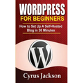WordPress For Beginners: How To Set Up A Self-Hosted Blog In 30 Minutes - Paperback