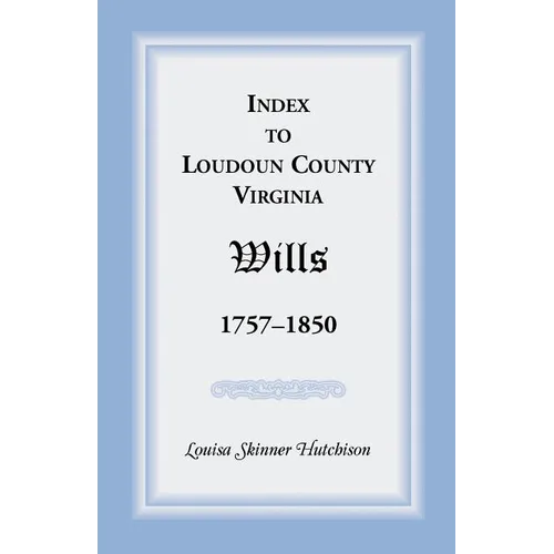 Index to Loudoun County, Virginia Wills, 1757-1850