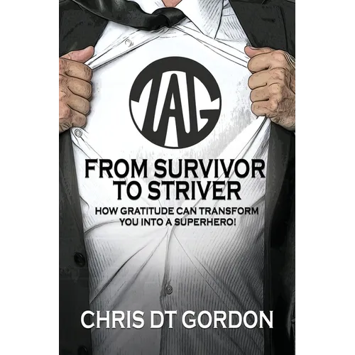 From Survivor to Striver: How Gratitude Can Transform You Into a Superhero! - Paperback
