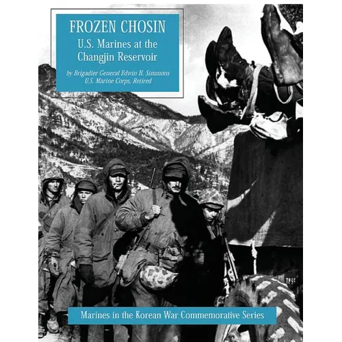 Frozen Chosin: U.S. Marines at the Changjin Reservoir