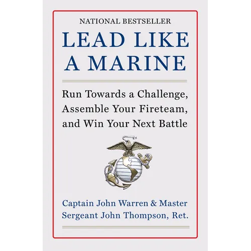 Lead Like a Marine: Run Towards a Challenge, Assemble Your Fireteam, and Win Your Next Battle - Hardcover