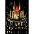 Flame and Crystal Thorns - Hardcover