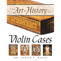 The Art & History of Violin Cases - Paperback