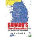 Canada's Three Korean Wars: Navy, Army, Air Force, Merchant Navy
