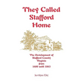 They Called Stafford Home: The Development of Stafford County, Virginia, from 1600 until 1865