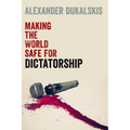 Making the World Safe for Dictatorship - Hardcover