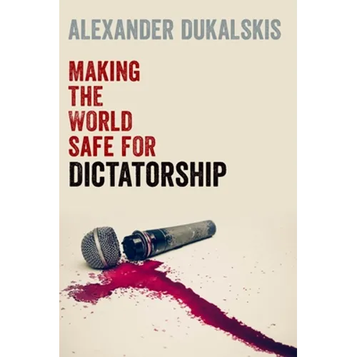 Making the World Safe for Dictatorship - Hardcover