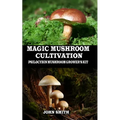 Magic Mushroom Cultivation: Psilocybin Mushroom Grower's Kit - Paperback
