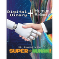 Digital Binary + Human Refinery: A Super-Human! - Paperback