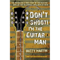 Don't Shoot! I'm the Guitar Man: The Remarkable True Story of the Musician Who Set Out to Change Lives, Note by Note - Paperback