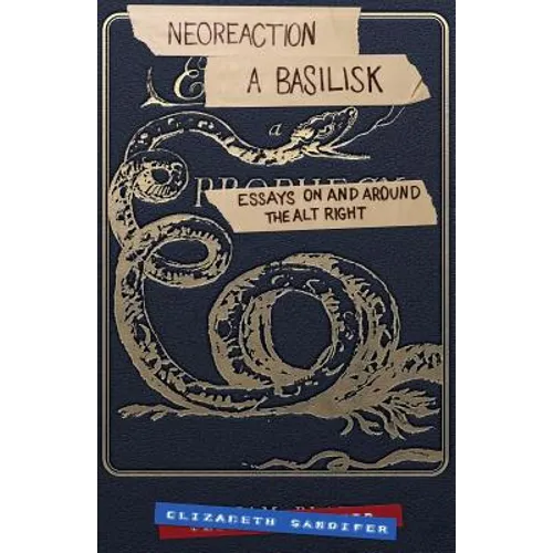 Neoreaction a Basilisk: Essays on and Around the Alt-Right - Paperback
