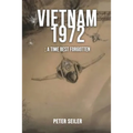 Vietnam 1972: A Time Best Forgotten - Paperback