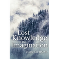 Lost Knowledge of the Imagination - Paperback