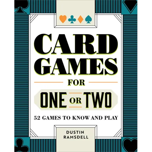 Card Games for One or Two: 52 Games to Know and Play - Paperback