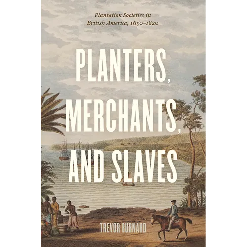 Planters, Merchants, and Slaves: Plantation Societies in British America, 1650-1820