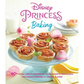 Disney Princess Baking: 60+ Royal Treats Inspired by Your Favorite Princesses, Including Cinderella, Moana & More - Hardcover
