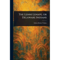 The Lenni Lenape, or Delaware Indians