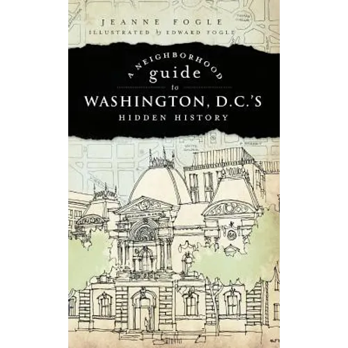 A Neighborhood Guide to Washington D.C.'s Hidden History