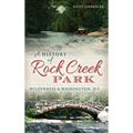 A History of Rock Creek Park: Wilderness & Washington, D.C.