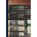 A Brief History of the Wardell Family, From 1734 to 1910 - Paperback