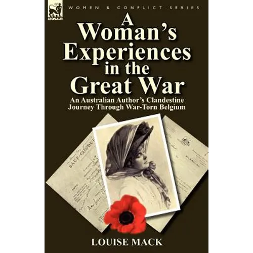 A Woman's Experiences in the Great War: An Australian Author's Clandestine Journey Through War-Torn Belgium