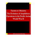 Tarawa to Okinawa: The Evolution of Amphibious Operations in the Pacific during World War II