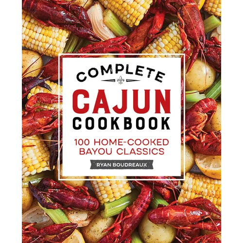 Complete Cajun Cookbook: 100 Home-Cooked Bayou Classics - Paperback