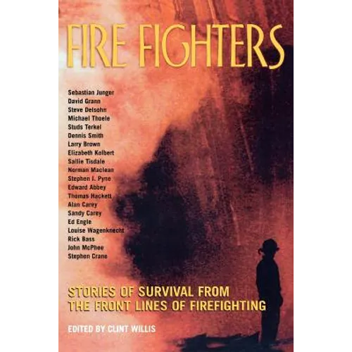 Fire Fighters: Stories of Survival from the Front Lines of Firefighting